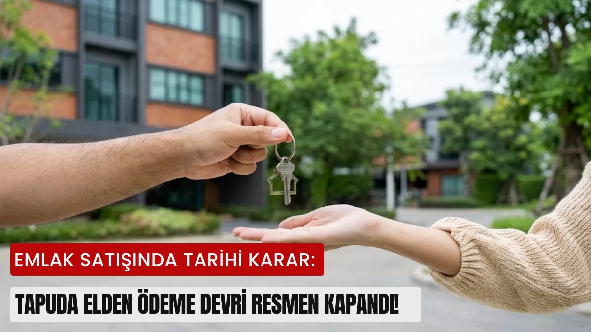 Emlak Satışında Tarihi Karar: Tapuda Elden Ödeme Devri Resmen Kapandı!