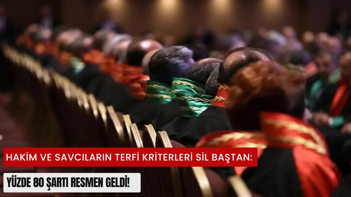 Hakim ve Savcıların Terfi Kriterleri Sil Baştan: Yüzde 80 Şartı Resmen Geldi!