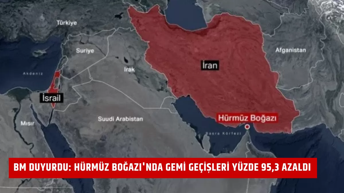 BM Duyurdu: Hürmüz Boğazı’nda Gemi Geçişleri Yüzde 95,3 Azaldı