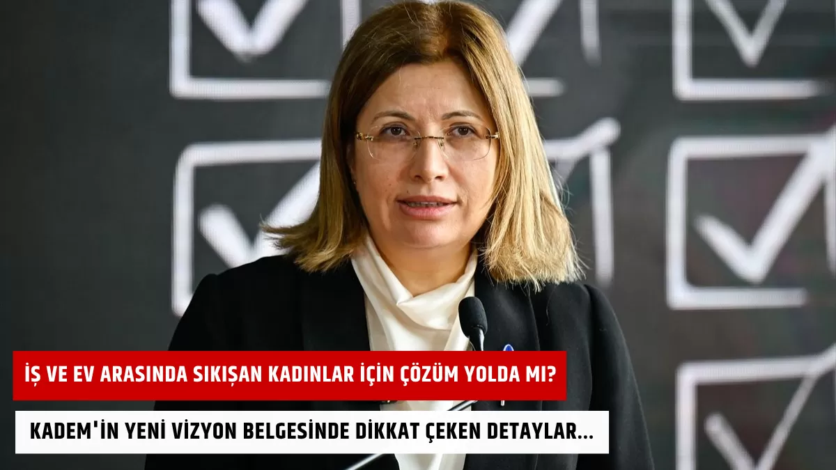 İş ve Ev Arasında Sıkışan Kadınlar İçin Çözüm Yolda mı? KADEM’in Yeni Vizyon Belgesinde Dikkat Çeken Detaylar…