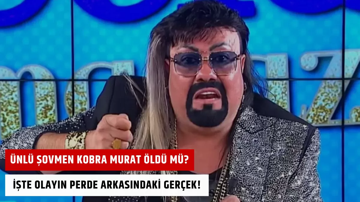Ünlü Şovmen Kobra Murat Öldü Mü? İşte Olayın Perde Arkasındaki Gerçek!