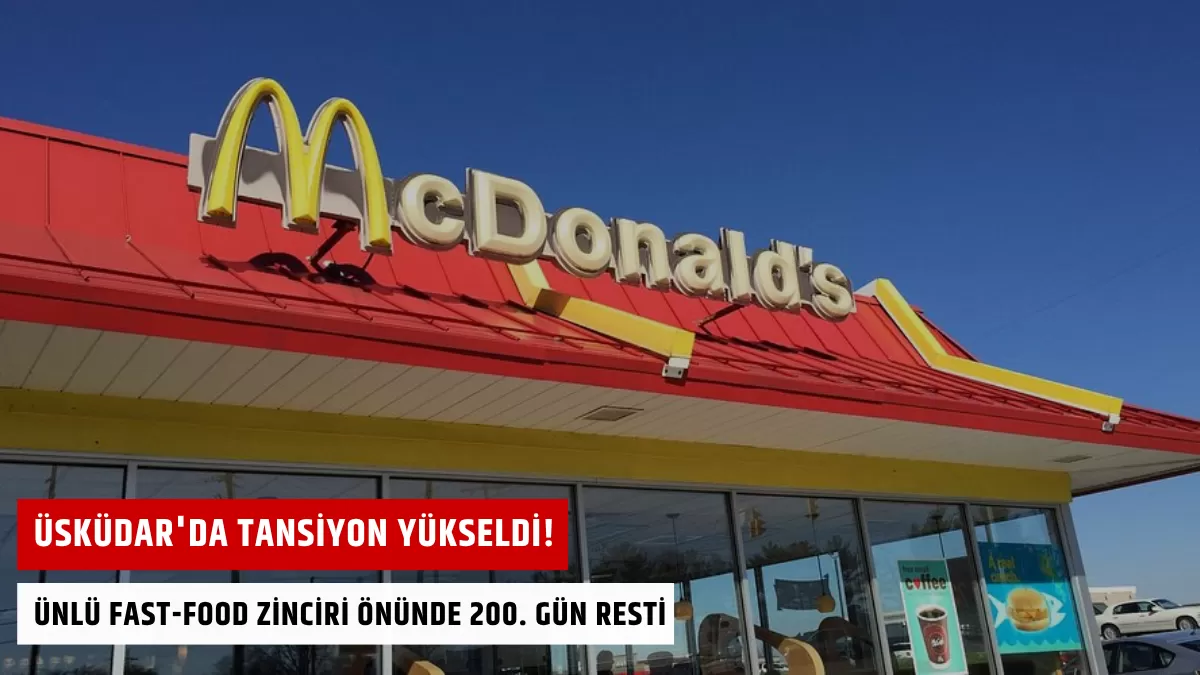 Üsküdar’da Tansiyon Yükseldi! Ünlü Fast-Food Zinciri Önünde 200. Gün Resti