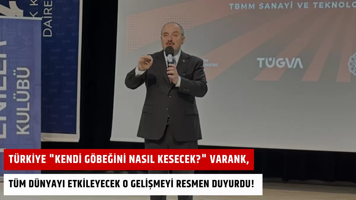 Türkiye “Kendi Göbeğini Nasıl Kesecek?” Varank, Tüm Dünyayı Etkileyecek O Gelişmeyi Resmen Duyurdu!