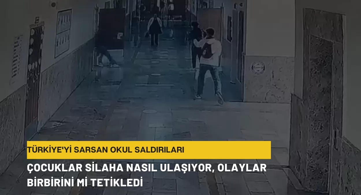 Türkiye’yi Sarsan Okul Saldırıları: Çocuklar Silaha Nasıl Ulaşıyor, Olaylar Birbirini mi Tetikledi?