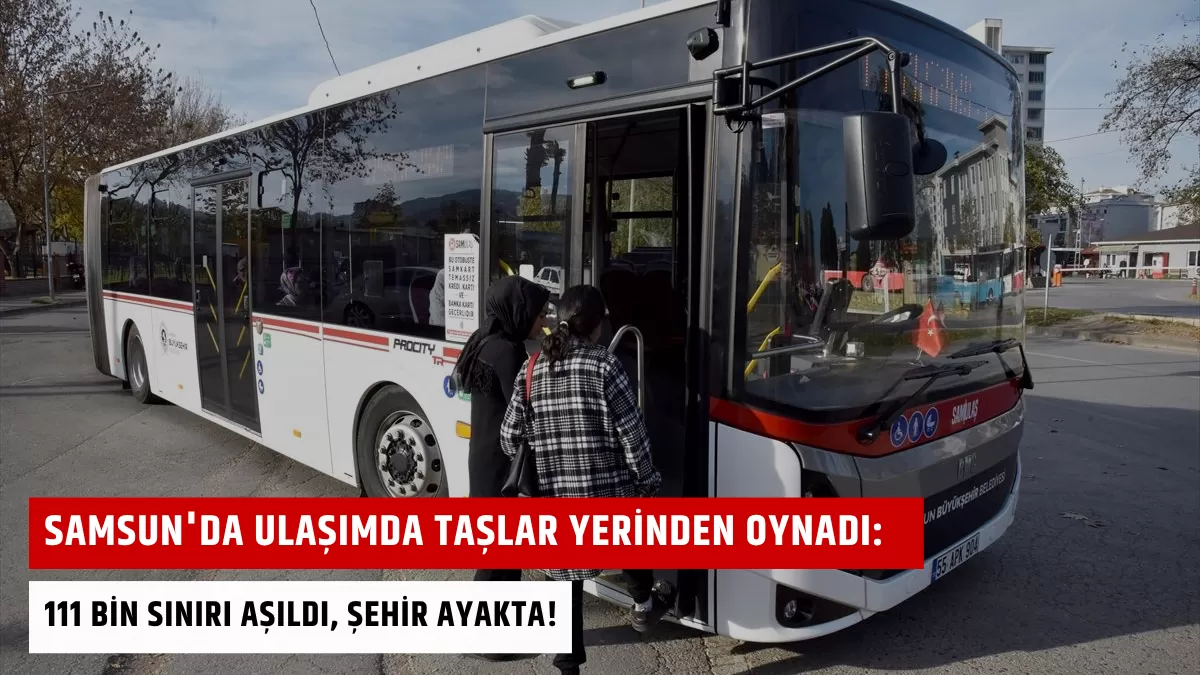 Samsun’da Ulaşımda Taşlar Yerinden Oynadı: 111 Bin Sınırı Aşıldı, Şehir Ayakta!