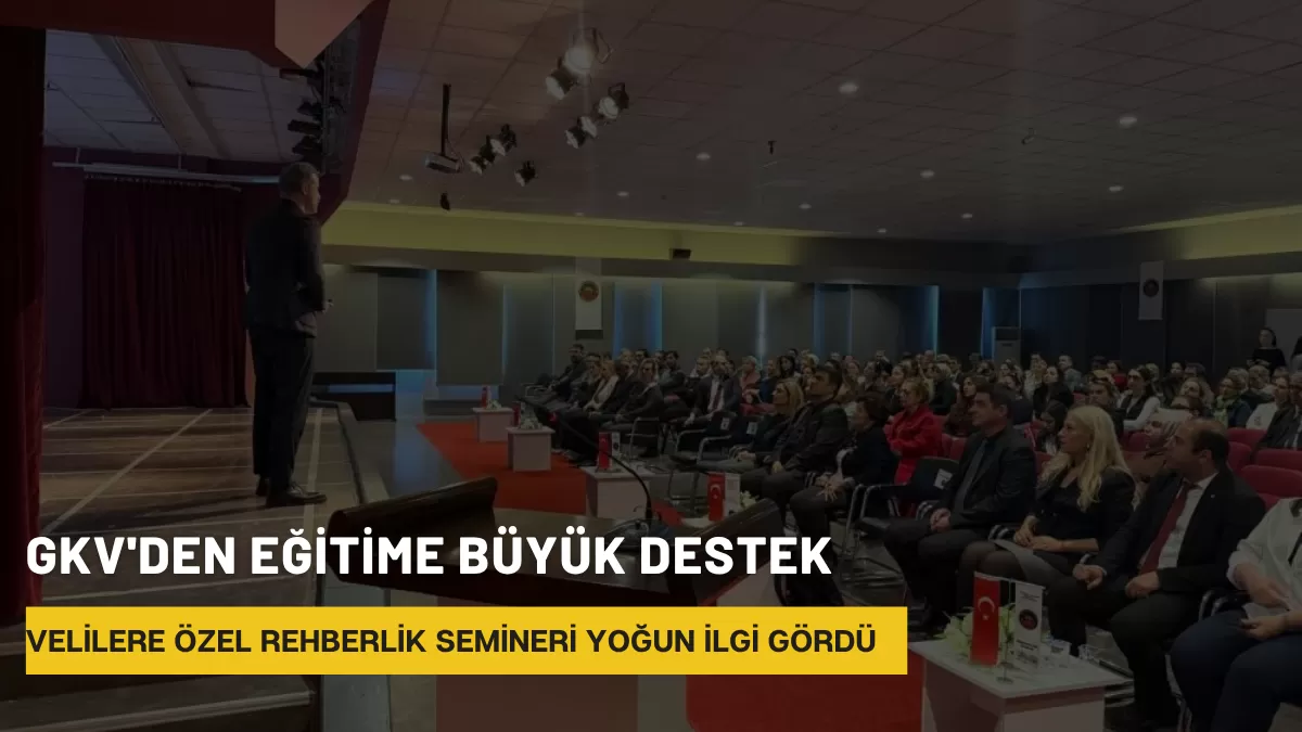 GKV’den Eğitime Büyük Destek: Velilere Özel Rehberlik Semineri Yoğun İlgi Gördü