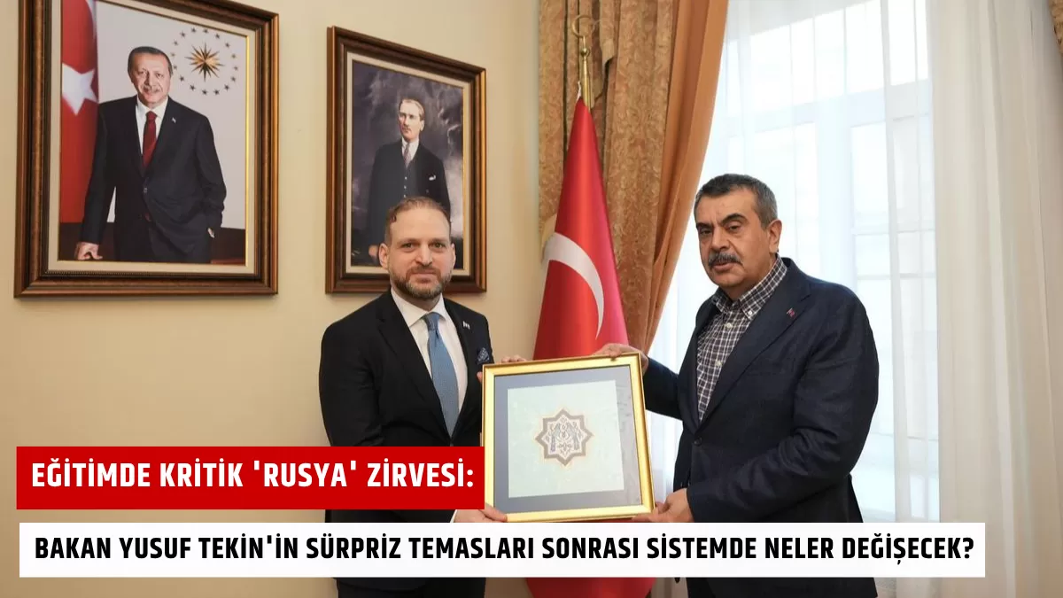 Eğitimde Kritik ‘Rusya’ Zirvesi: Bakan Yusuf Tekin’in Sürpriz Temasları Sonrası Sistemde Neler Değişecek?