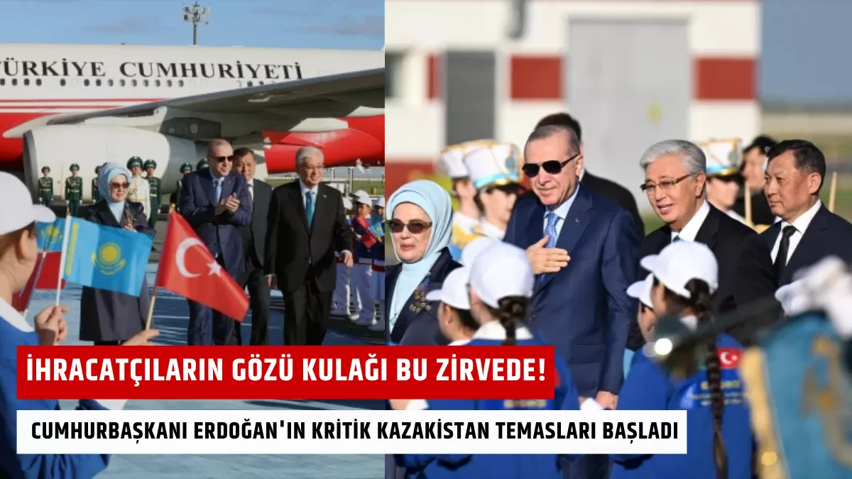 İhracatçıların Gözü Kulağı Bu Zirvede! Cumhurbaşkanı Erdoğan’ın Kritik Kazakistan Temasları Başladı