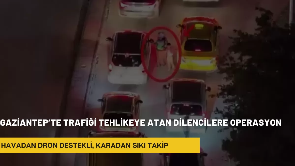 Gaziantep’te Trafiği Tehlikeye Atan Dilencilere Operasyon: 14 Kişi Yakalandı