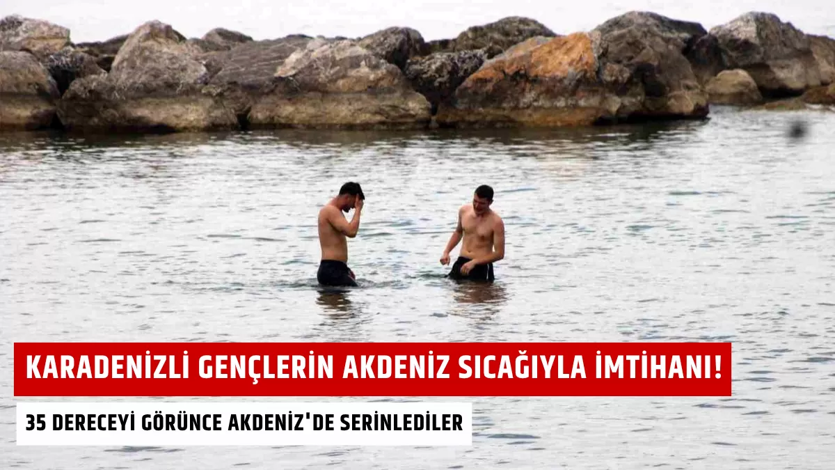 Karadenizli Gençlerin Akdeniz Sıcağıyla İmtihanı! 35 Dereceyi Görünce Akdeniz’de serinlediler