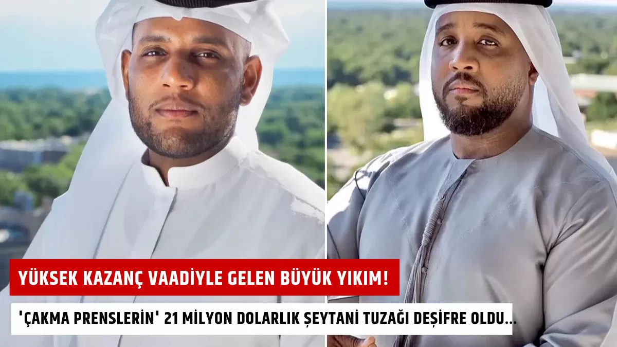 Yüksek Kazanç Vaadiyle Gelen Büyük Yıkım! ‘Çakma Prenslerin’ 21 Milyon Dolarlık Şeytani Tuzağı Deşifre Oldu…