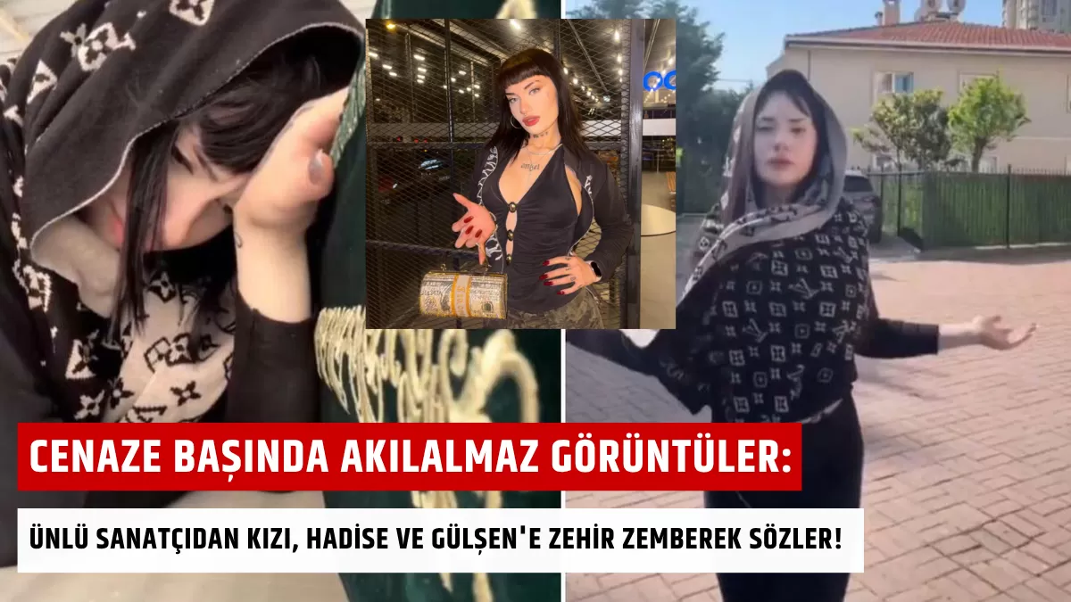 Cenaze Başında Akılalmaz Görüntüler: Ünlü Sanatçıdan Kızı, Hadise ve Gülşen’e Zehir Zemberek Sözler!