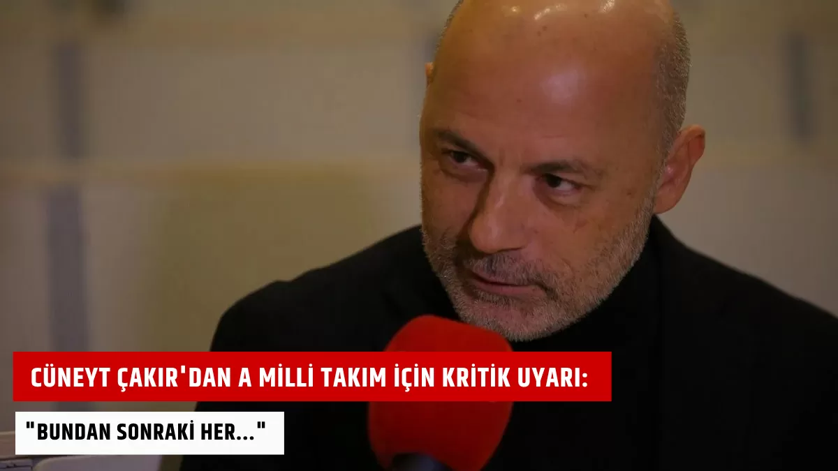 Cüneyt Çakır’dan A Milli Takım İçin Kritik Uyarı: “Bundan Sonraki Her…”