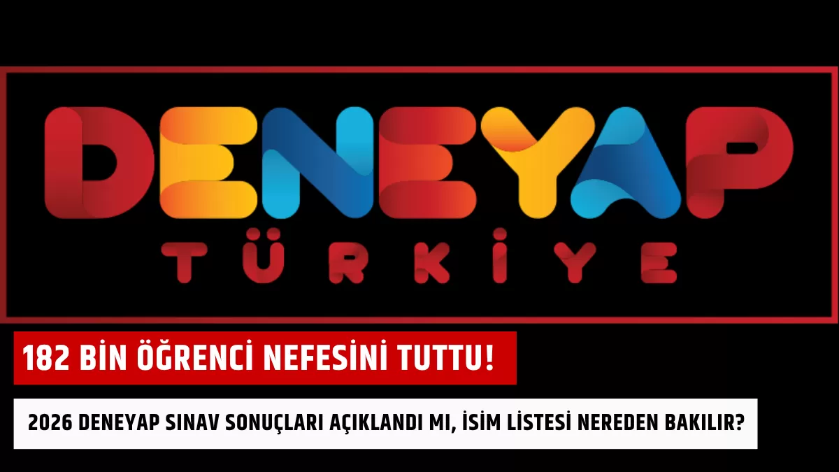 182 Bin Öğrenci Nefesini Tuttu! 2026 DENEYAP Sınav Sonuçları Açıklandı mı, İsim Listesi Nereden Bakılır?