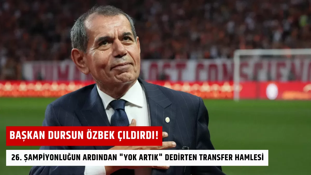 Başkan Dursun Özbek Çıldırdı! 26. Şampiyonluğun Ardından “Yok Artık” Dedirten Transfer Hamlesi