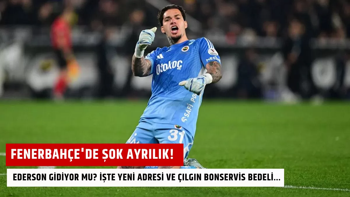 Fenerbahçe’de Şok Ayrılık! Ederson Gidiyor mu? İşte Yeni Adresi ve Çılgın Bonservis Bedeli…