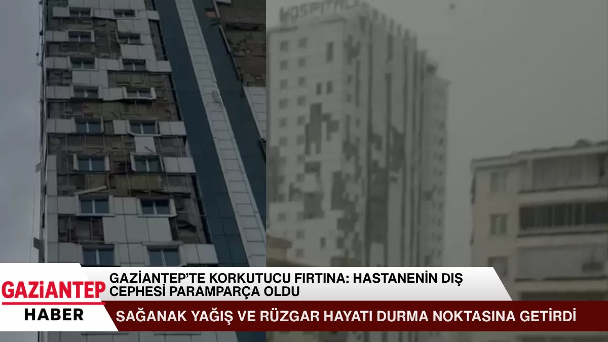 Gaziantep’te Korkutucu Fırtına: Hastanenin Dış Cephesi Paramparça Oldu