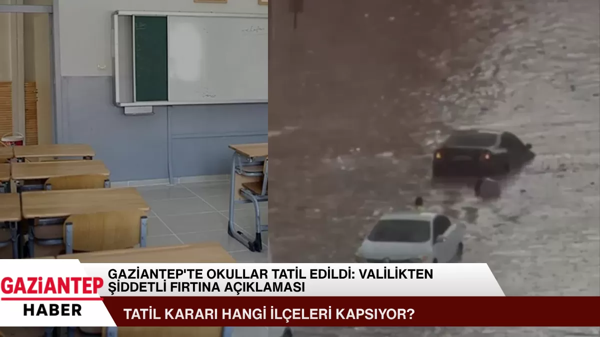 Gaziantep’te Okullar Tatil Edildi: Valilikten Şiddetli Fırtına Açıklaması