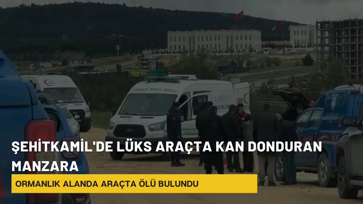 Gaziantep’te Sır Ölüm: Ormanlık Alanda Park Halindeki Araçta Ceset Bulundu