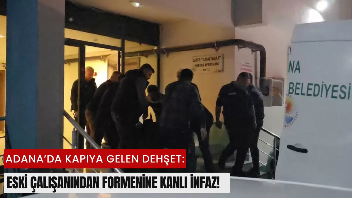 Adana’da Kapıya Gelen Dehşet: Eski Çalışanından Formenine Kanlı İnfaz!