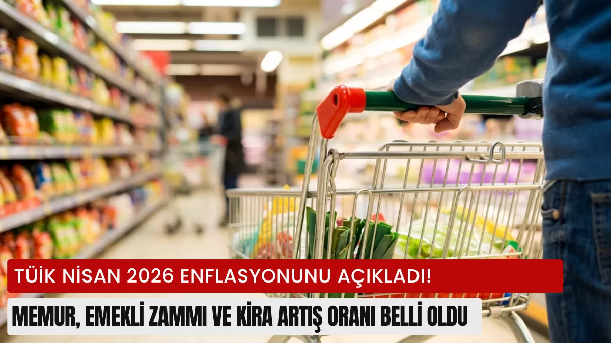 Son Dakika: TÜİK Nisan 2026 Enflasyonunu Açıkladı! Memur, Emekli Zammı ve Kira Artış Oranı Belli Oldu