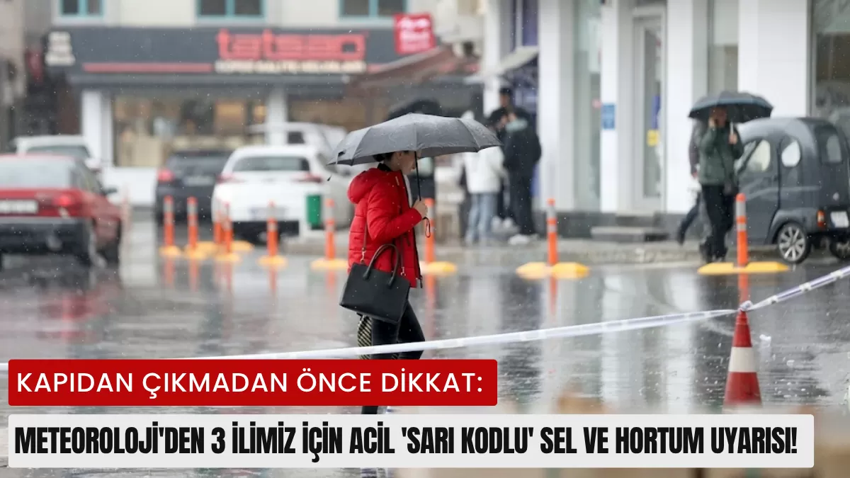 Kapıdan Çıkmadan Önce Dikkat: Meteoroloji’den 3 İlimiz İçin Acil ‘Sarı Kodlu’ Sel ve Hortum Uyarısı!