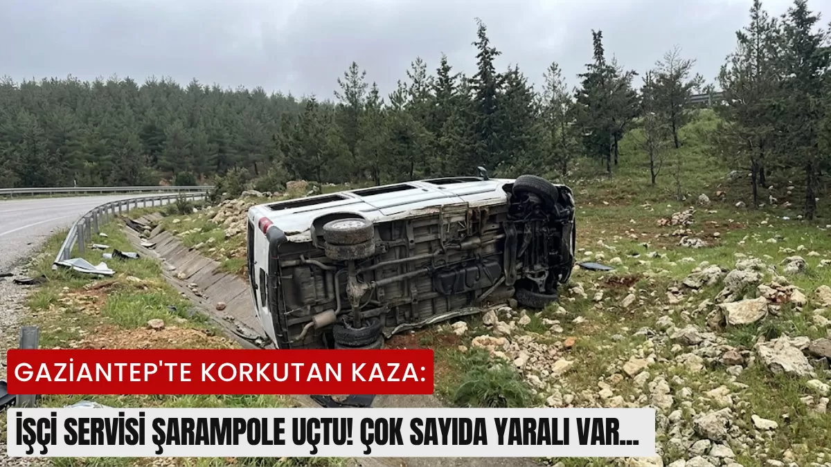 Gaziantep’te Korkutan Kaza: İşçi Servisi Şarampole Uçtu! Çok Sayıda Yaralı Var…