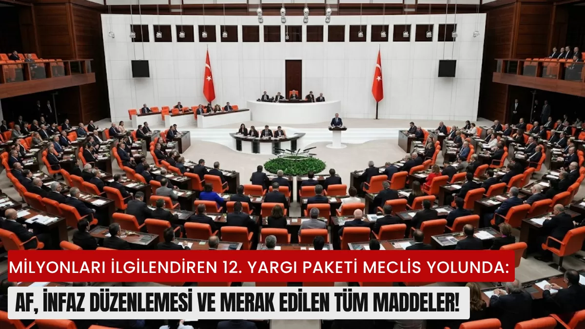 Milyonları İlgilendiren 12. Yargı Paketi Meclis Yolunda: Af, İnfaz Düzenlemesi ve Merak Edilen Tüm Maddeler!