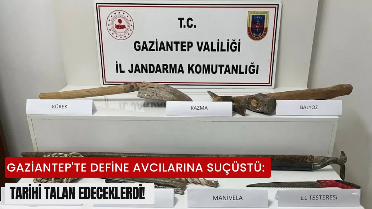 Gaziantep’te Define Avcılarına Suçüstü: Tarihi Talan Edeceklerdi!