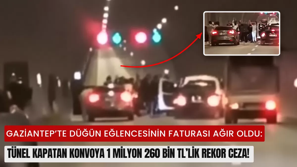 Gaziantep’te Düğün Eğlencesinin Faturası Ağır Oldu: Tünel Kapatan Konvoya 1 Milyon 260 Bin TL’lik Rekor Ceza!