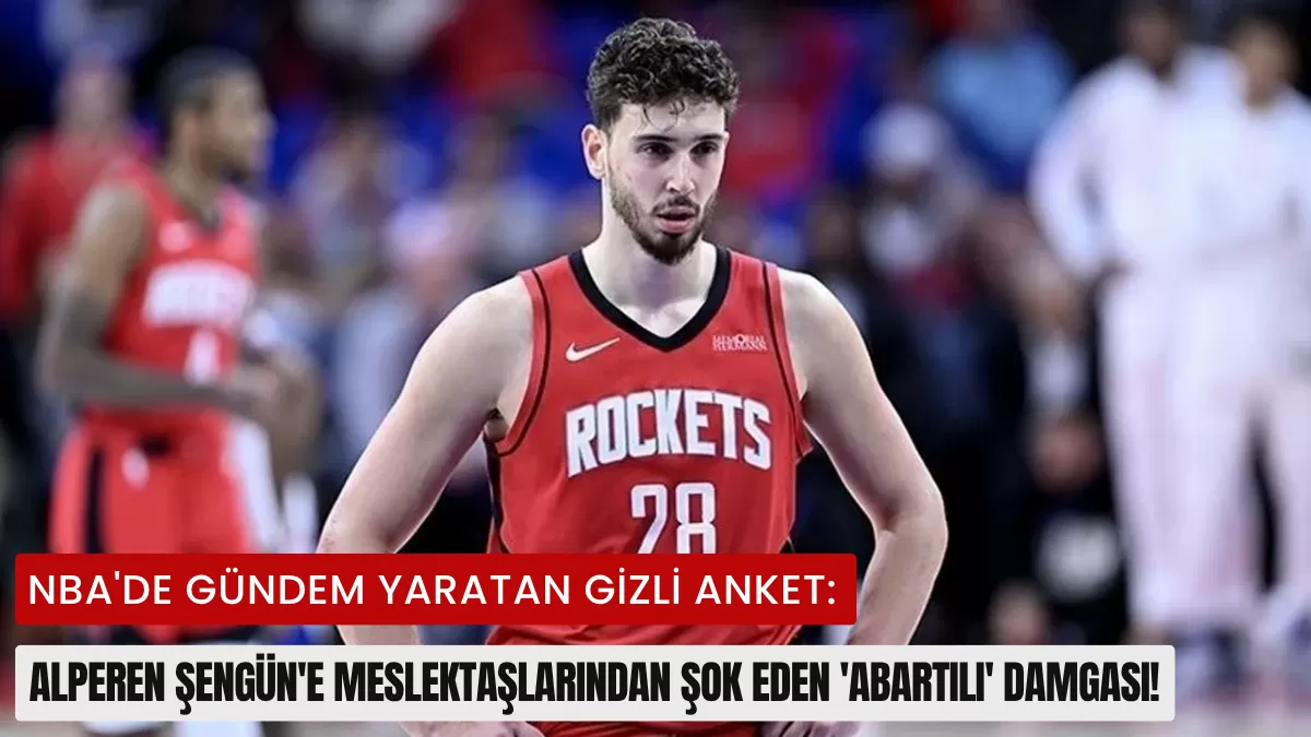 NBA’de Gündem Yaratan Gizli Anket: Alperen Şengün’e Meslektaşlarından Şok Eden ‘Abartılı’ Damgası!