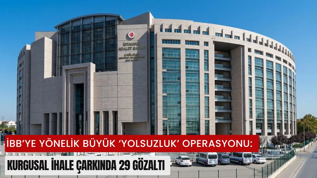 İBB’ye Yönelik Büyük ‘Yolsuzluk’ Operasyonu: Kurgusal İhale Çarkında 29 Gözaltı