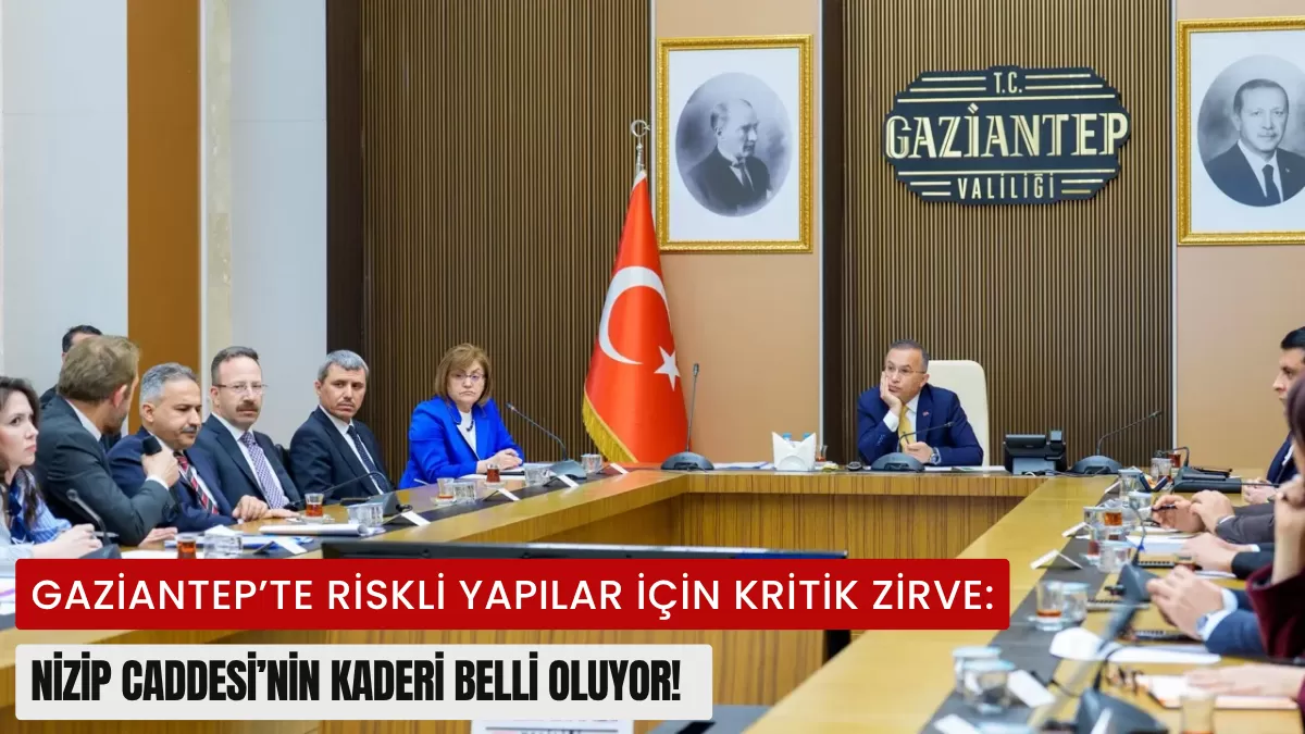 Gaziantep’te Riskli Yapılar İçin Kritik Zirve: Nizip Caddesi’nin Kaderi Belli Oluyor!
