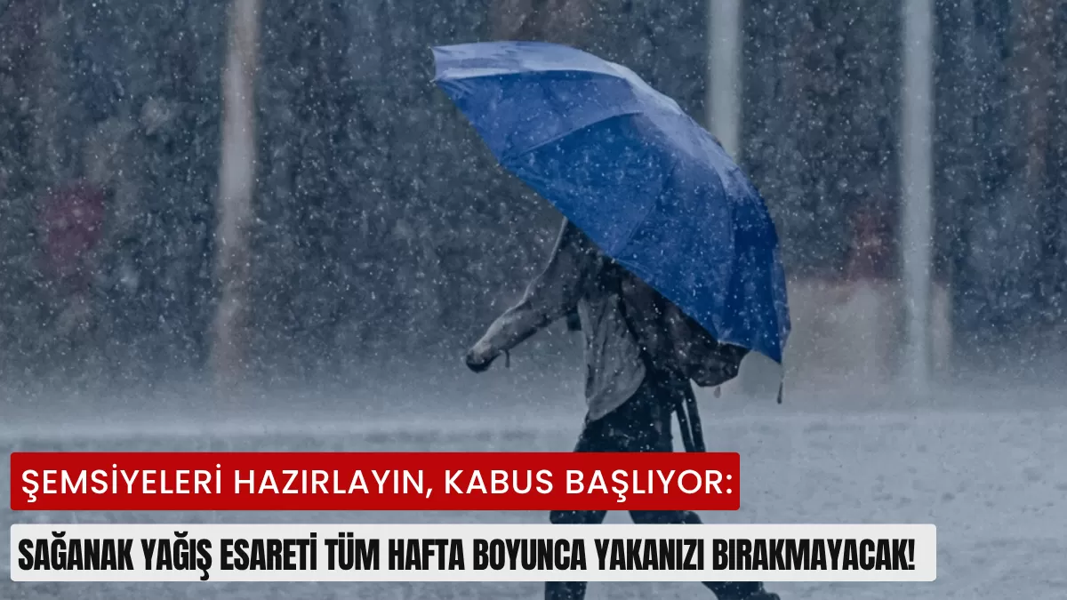 Şemsiyeleri Hazırlayın, Kabus Başlıyor: Sağanak Yağış Esareti Tüm Hafta Boyunca Yakanızı Bırakmayacak!