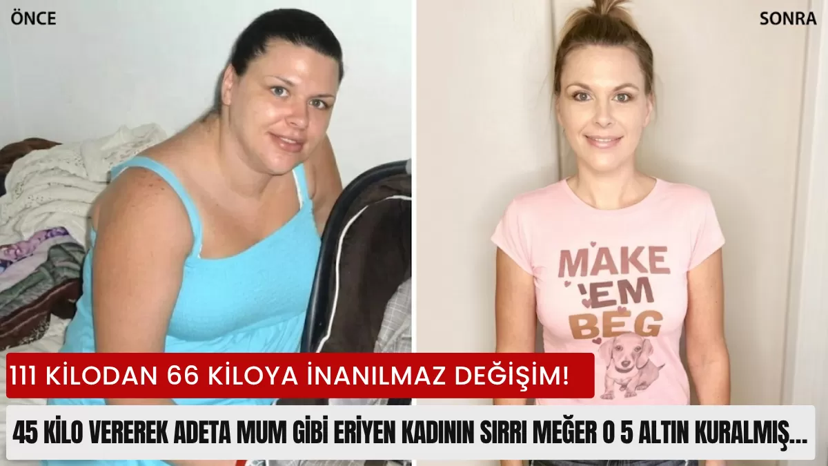 111 Kilodan 66 Kiloya İnanılmaz Değişim! 45 Kilo Vererek Adeta Mum Gibi Eriyen Kadının Sırrı Meğer O 5 Altın Kuralmış…