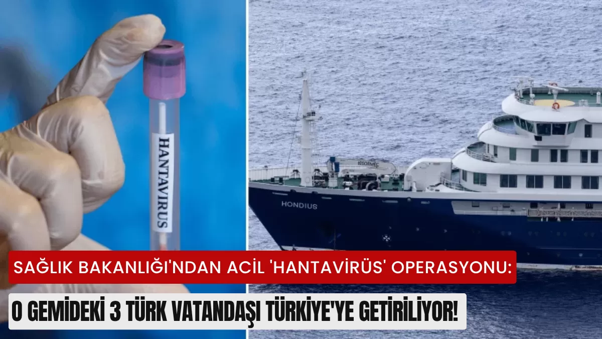 Sağlık Bakanlığı’ndan Acil ‘Hantavirüs’ Operasyonu: O Gemideki 3 Türk Vatandaşı Türkiye’ye Getiriliyor!
