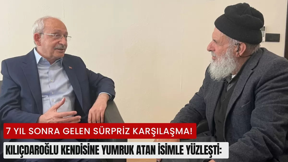 7 Yıl Sonra Gelen Sürpriz Karşılaşma! Kılıçdaroğlu Kendisine Yumruk Atan İsimle Yüzleşti: O Odada Neler Konuşuldu?