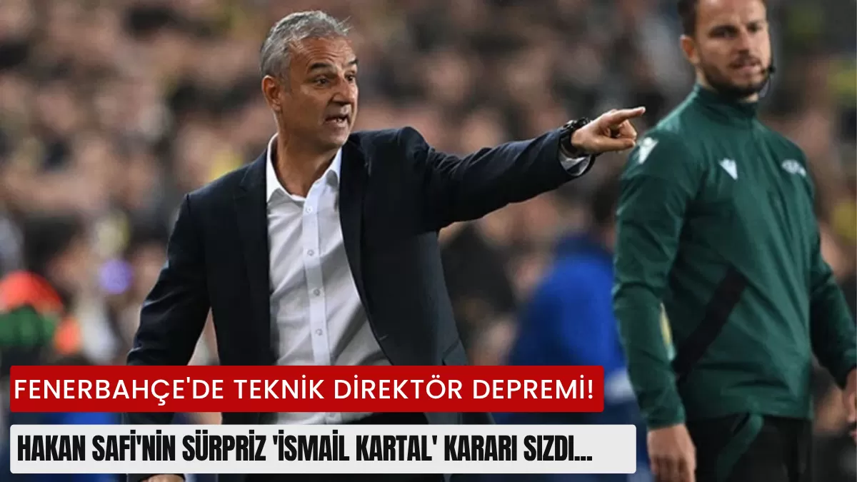 Fenerbahçe’de Teknik Direktör Depremi! Hakan Safi’nin Sürpriz ‘İsmail Kartal’ Kararı Sızdı…