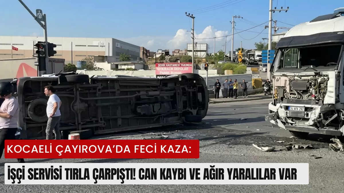 Kocaeli Çayırova’da Feci Kaza: İşçi Servisi Tırla Çarpıştı! Can Kaybı ve Ağır Yaralılar Var