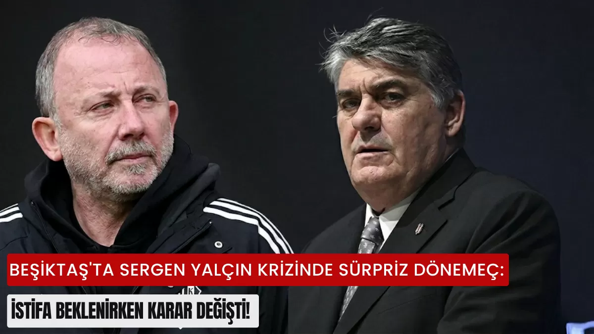Beşiktaş’ta Sergen Yalçın Krizinde Sürpriz Dönemeç: İstifa Beklenirken Karar Değişti!