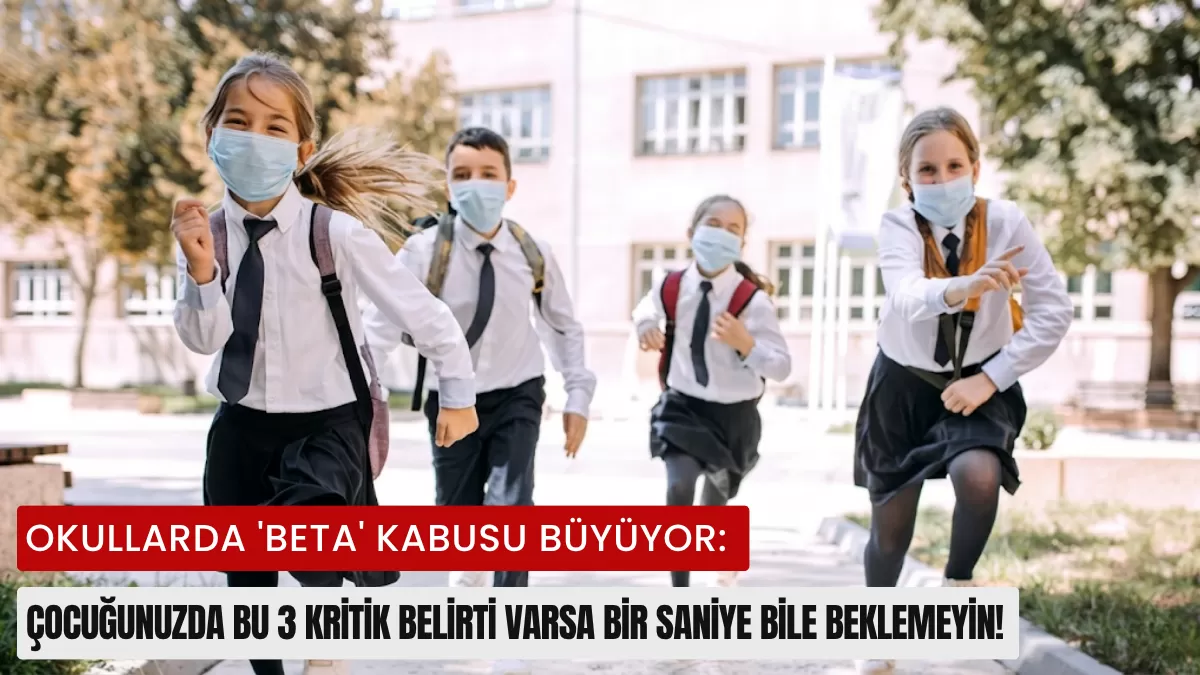 Okullarda ‘Beta’ Kabusu Büyüyor: Çocuğunuzda Bu 3 Kritik Belirti Varsa Bir Saniye Bile Beklemeyin!