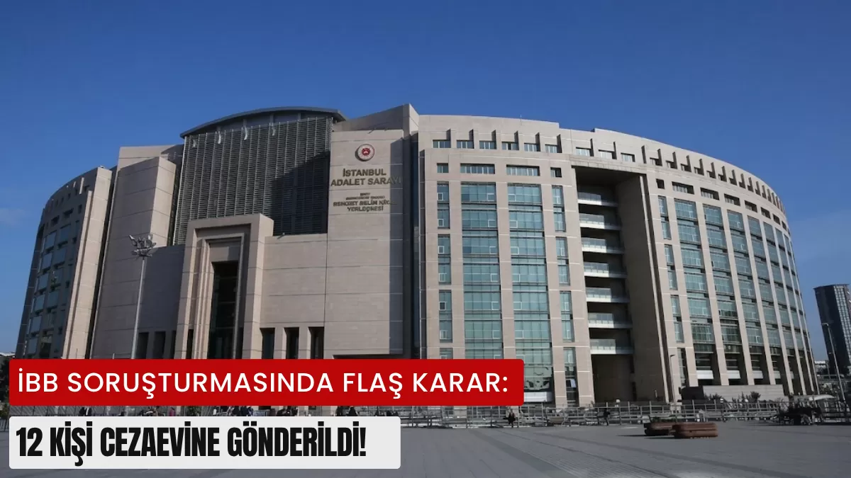 İBB Soruşturmasında Flaş Karar: 12 Kişi Cezaevine Gönderildi! İşte Çarpıcı İhale Operasyonunun Tüm Detayları