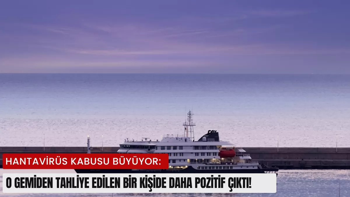 Hantavirüs Kabusu Büyüyor: O Gemiden Tahliye Edilen Bir Kişide Daha Pozitif Çıktı!