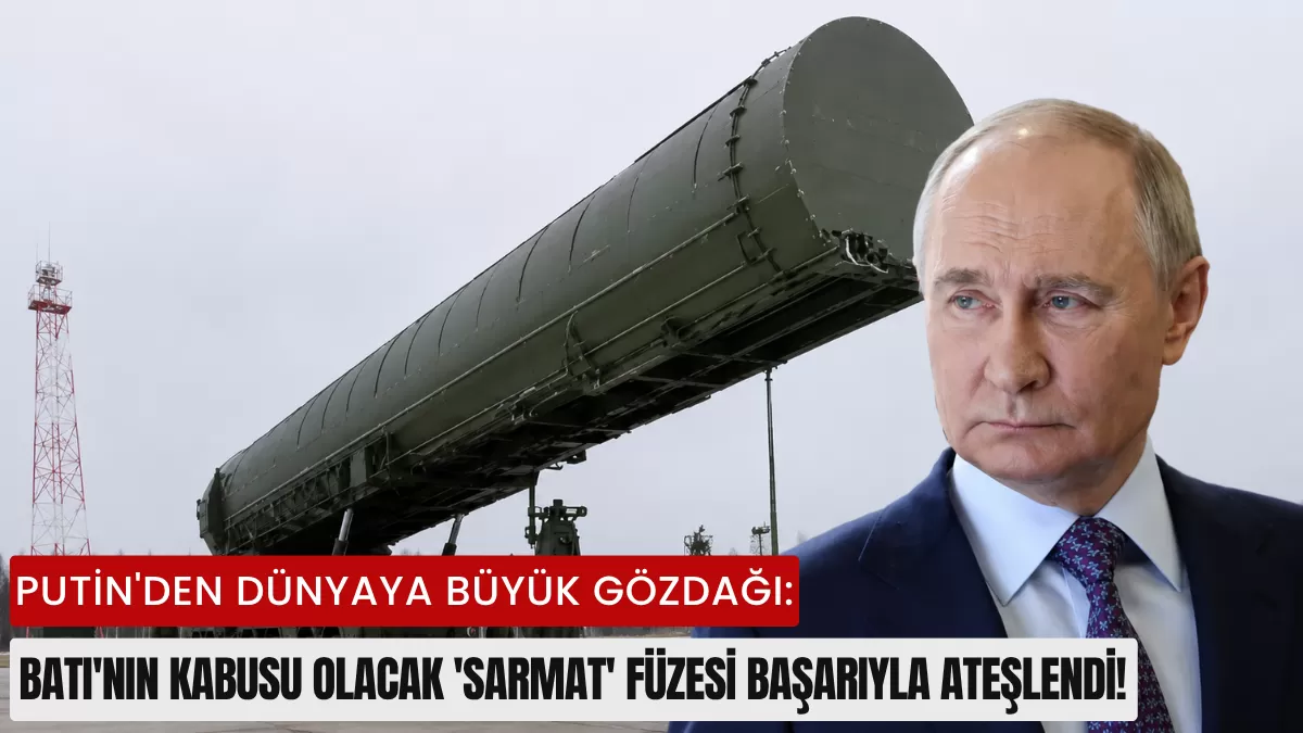 Putin’den Dünyaya Büyük Gözdağı: Batı’nın Kabusu Olacak ‘Sarmat’ Füzesi Başarıyla Ateşlendi!