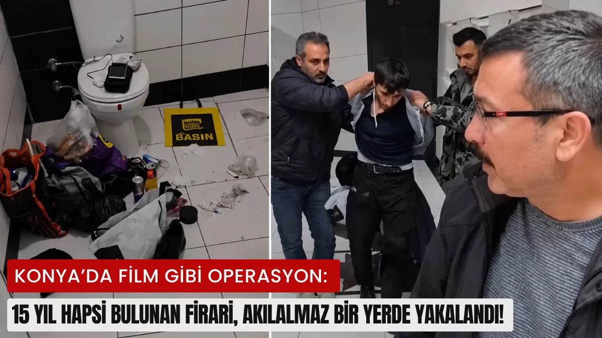 Konya’da Film Gibi Operasyon: 15 Yıl Hapsi Bulunan Firari, Akılalmaz Bir Yerde Yakalandı!