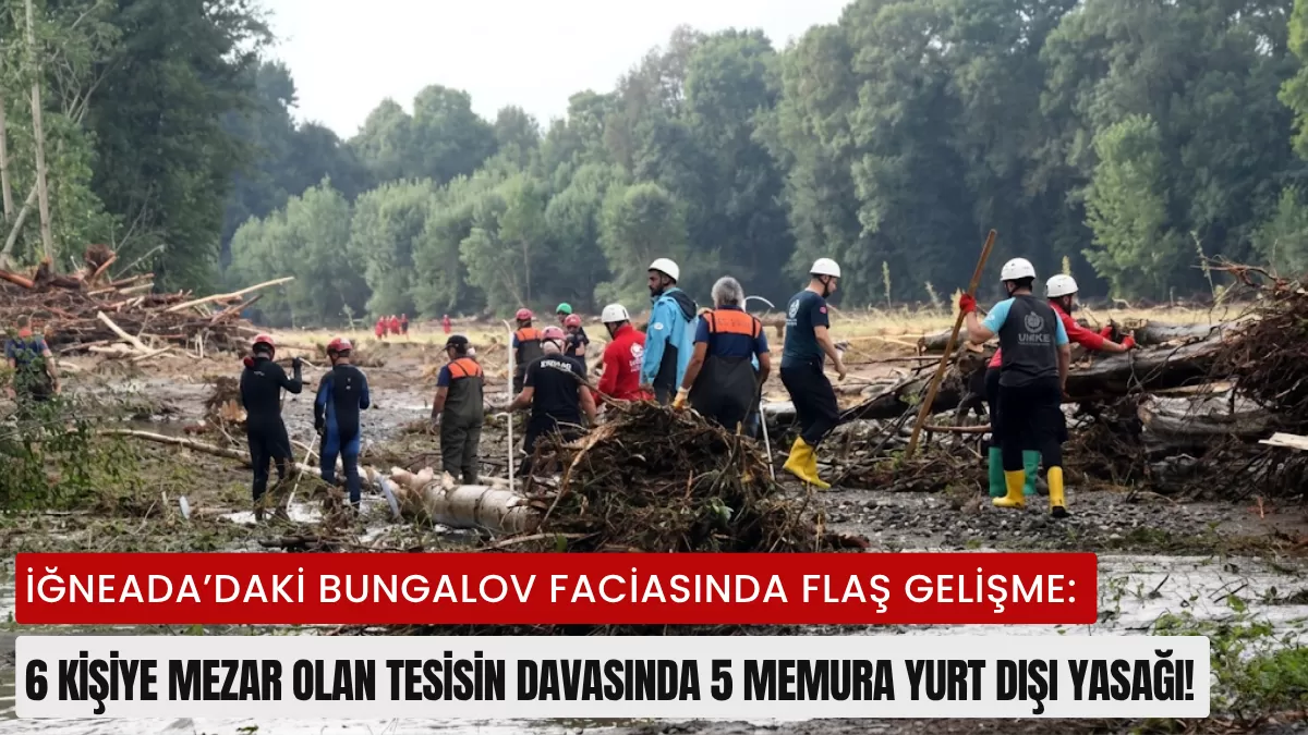 İğneada’daki Bungalov Faciasında Flaş Gelişme: 6 Kişiye Mezar Olan Tesisin Davasında 5 Memura Yurt Dışı Yasağı!