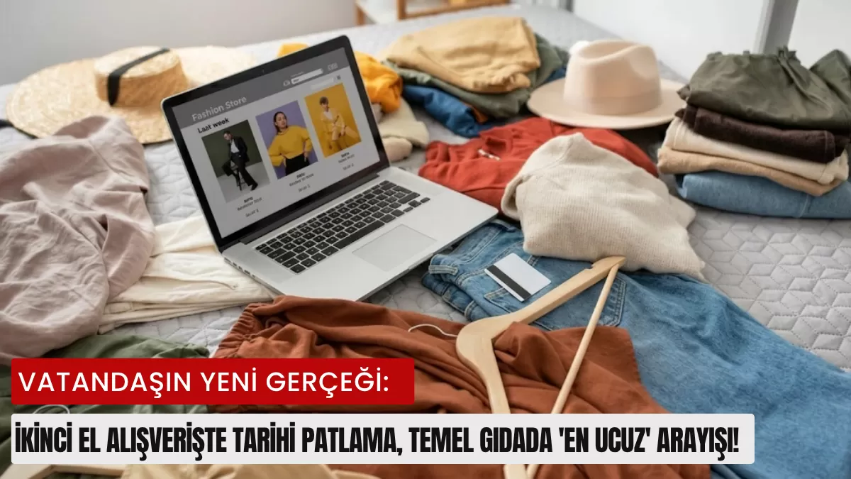 Vatandaşın Yeni Gerçeği: İkinci El Alışverişte Tarihi Patlama, Temel Gıdada ‘En Ucuz’ Arayışı!