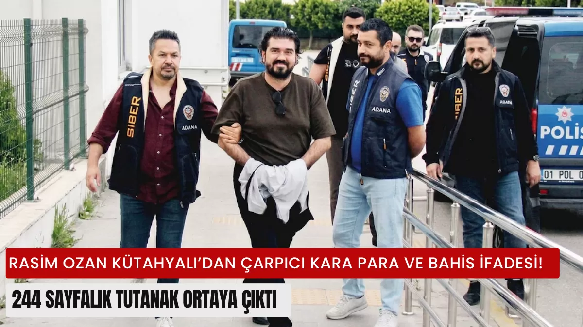 Son Dakika: Rasim Ozan Kütahyalı’dan Çarpıcı Kara Para ve Bahis İfadesi! 244 Sayfalık Tutanak Ortaya Çıktı