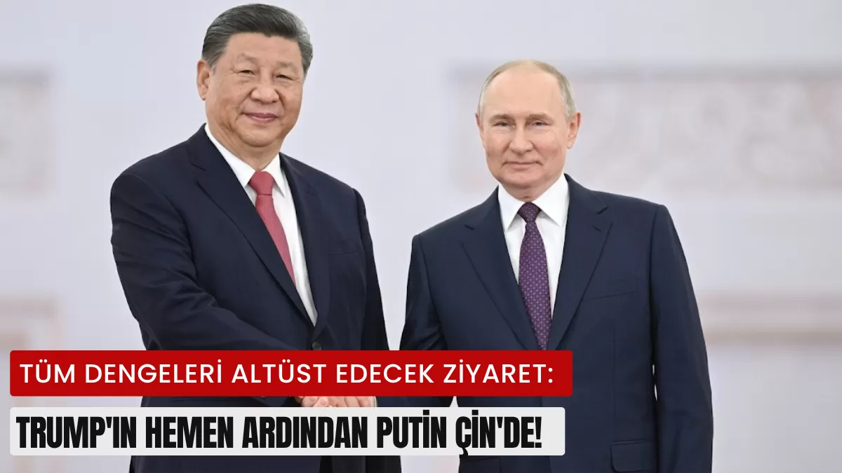 Tüm Dengeleri Altüst Edecek Ziyaret: Trump’ın Hemen Ardından Putin Çin’de! Masadaki Anlaşma Dünyayı Sarsacak