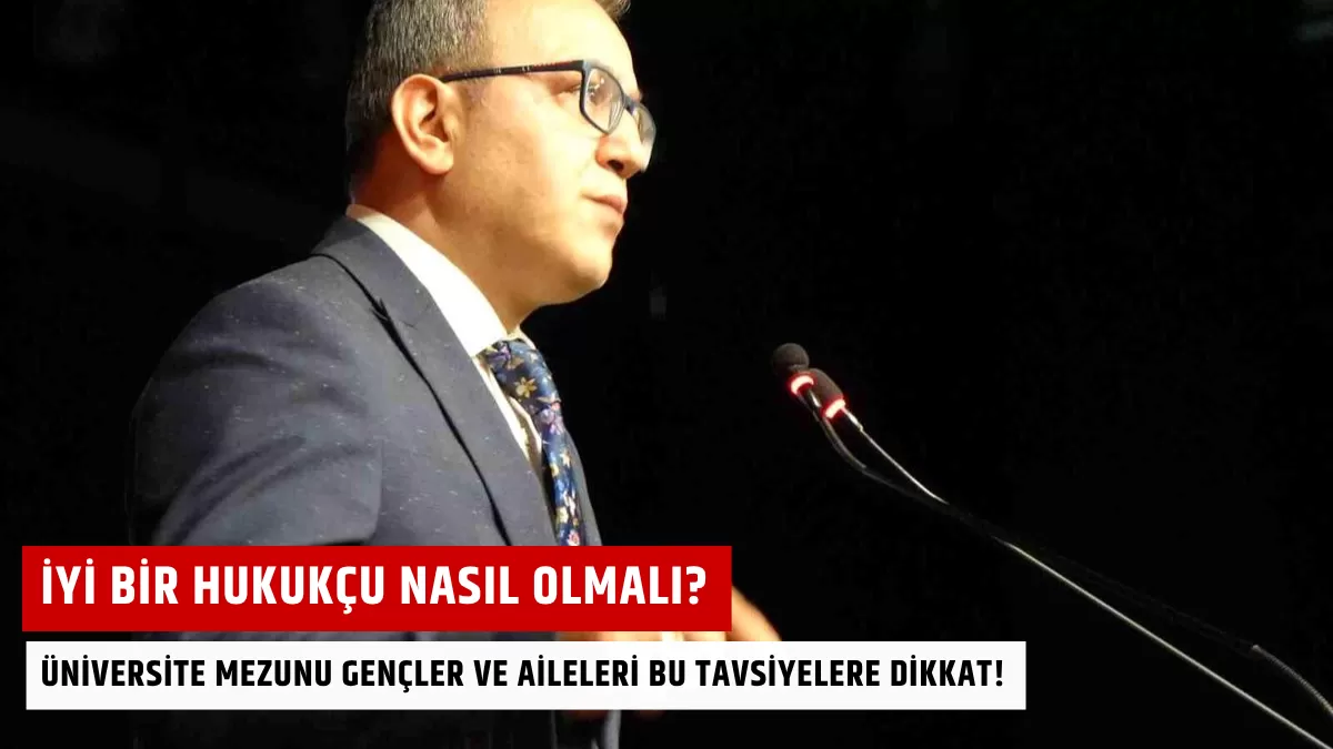 İyi Bir Hukukçu Nasıl Olmalı? Üniversite Mezunu Gençler ve Aileleri Bu Tavsiyelere Dikkat!